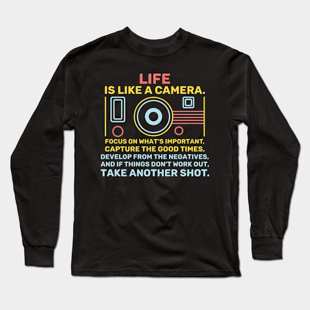 Life Is Like A Camera Focus On What’s Important Long Sleeve T-Shirt by redbarron